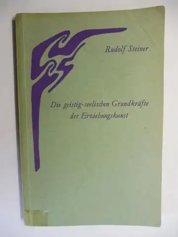 Steiner *, Rudolf und Hans Rudolf Niederhäuser (Hrsg.): RUDOLF STEINER - Die geistig-Seelischen Grundkräfte der Erziehungskunst. Vortragzyklus, gehalten in Oxford vom 16.-25. August 1922. Nach...