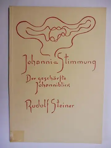 Steiner *, Rudolf und Ernst Weidmann (Hrsg.): RUDOLF STEINER - JOHANNITI-STIMMUNG - DER GESCHÄRFTE JOHANNIBLICK. Vortrag und Ansprache gehalten in Dornach am 24. Juni 1923...