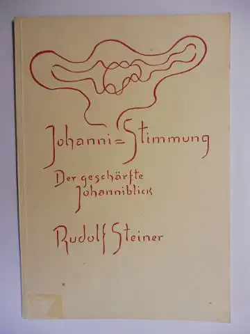 Steiner *, Rudolf und Ernst Weidmann (Hrsg.): RUDOLF STEINER - JOHANNITI-STIMMUNG - DER GESCHÄRFTE JOHANNIBLICK. Vortrage und Ansprache gehalten in Dornach am 24. Juni 1923...