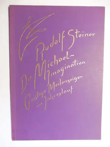 Steiner *, Rudolf und Ernst Weidmann (Hrsg.): RUDOLF STEINER. Die Michael-Imagination. Geistige Meilenzeiger im Jahreslauf. Ein Vortrag gehalten in Stuttgart am 15. Oktober 1923. Nach vom Vortragenden nicht durchgesehenen Nachschriften herausgegeben von d