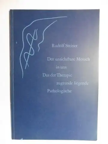 Steiner *, Rudolf, Dr. med. Hans W. Zbinden (Hrsg.) und Hedwig Frey: RUDOLF STEINER. Der unsichtbare Mensch in uns - Das der Therapie zugrunde liegende Pathologische. Ein Vortrag gehalten in Dornach am 11. Februar 1923. Nach vom Vortragenden nicht durchge