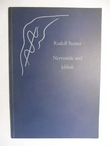 Steiner *, Rudolf und Dr. med. Hans W. Zbinden (Hrsg.): RUDOLF STEINER. Nervosität und Ichheit. Ein Vortrag gehalten in München am 11. Januar 1912. Nach...