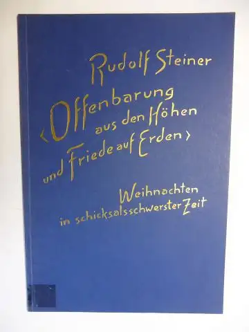 Steiner *, Rudolf und Robert. Friedenthal (Hrsg.): RUDOLF STEINER - "Offenbarung aus den Höhen und Friede auf Erden". Weihnachten in schicksalsschwerster Zeit. Ein Vortrag gehalten...