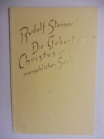 Steiner *, Rudolf, J. Waeger und R. Friedenthal (Hrsg.): RUDOLF STEINER. Die Geburt des Christus in der menschlichen Seele. Ein Vortrag, gehalten in Basel am 22. Dezember 1918. Nach vom Vortragenden nicht durchgesehenen Nachschriften herausgegeben von der