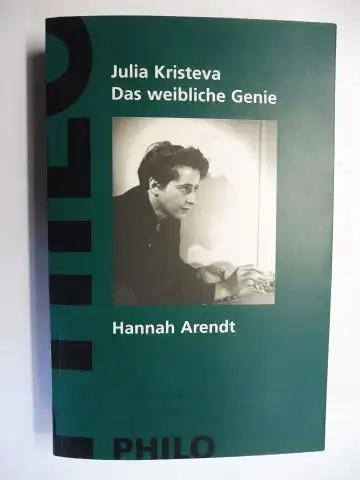 Kristeva, Julia: Das weibliche Genie. Hannah Arendt *. 