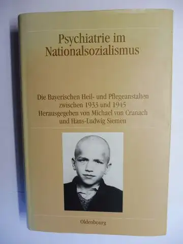 Cranach *, Michael von und Hans-Ludwig Siemen: Psychiatrie im Nationalsozialismus. Die Bayerischen Heil- und Pflegeanstalten zwischen 1933 und 1945. Herausgegeben von Michael von Cranach (+ AUTOGRAPH) und Hans-Ludwig Siemen. Mit Beiträge. 