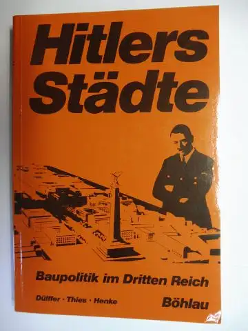 Dülffer, Jost, Jochen Thies und Josef Henke: Hitlers Städte. Baupolitik im Dritten Reich. Eine Dokumentation *. 