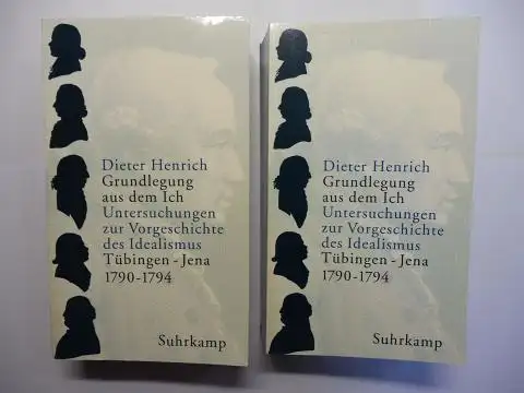 Henrich *, Dieter: Grundlegung aus dem Ich. Untersuchungen zur Vorgeschichte des Idealismus. Tübingen - Jena (1790-1794). 2 Bände. 