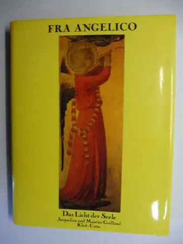 Guillaud *, Jacqueline u. Maurice und Giorgio Bonsanti: FRA ANGELICO (1387-1455) - Das Licht der Seele. Altarbilder und Fresken des Klosters San Marco in Florenz. 