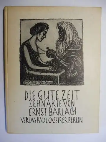 Barlach, Ernst: DIE GUTE ZEIT. ZEHN AKTE VON ERNST BARLACH *. 