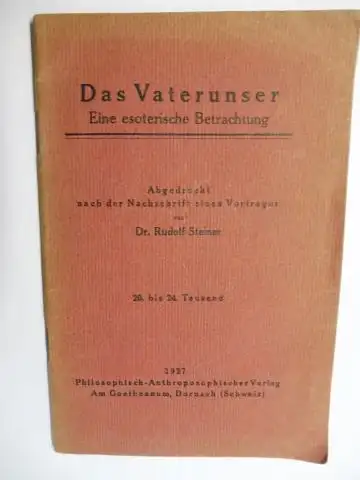 Steiner, Rudolf: Das Vaterunser - Eine esoterische Betrachtung. Abgedruckt nach der Nachschrift eines Vortrages von Dr. Rudolf Steiner. 