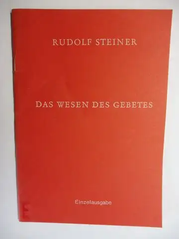 Steiner *, Rudolf: RUDOLF STEINER. Das Wesen des Gebetes (Aus Metamorphosen des Seelenlebens / Pfade der Seelenerlebnisse). Vortrag gehalten in Berlin im Architektenhaus am 17. Februar 1910. 