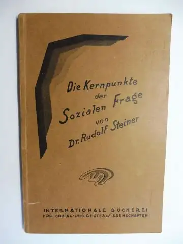 Steiner *, Rudolf: RUDOLF STEINER. Die Kernpunkte der Sozialen Frage - In den Lebensnotwendigkeiten der Gegenwart und Zukunft. 