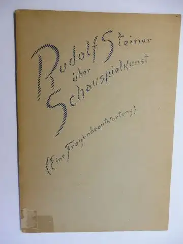 Steiner *, Rudolf und Marie Steiner: RUDOLF STEINER über Schauspielkunst (Eine Fragenbeantwortung). Im Anschluss an den zweiten Hochschulkursus am Goetheanum Dornach, den 10. April 1921.. 