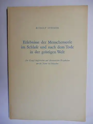 Steiner *, Rudolf: RUDOLF STEINER. Erlebnisse der Menschenseele im Schlafe und nach dem Tode in der geistigen Welt. Der Kampf luziferischer und abrimanischer Wesenheiten um...