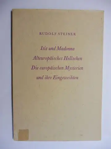 Steiner *, Rudolf und Robert. Friedenthal (Hrsg.): RUDOLF STEINER. ISIS UND MADONNA - ALTEUROPÄISCHES HELLSEHEN - DIE EUROPÄISCHEN MYSTERIEN UND IHRE EINGEWEIHTEN. Drei Vorträge gehalten...