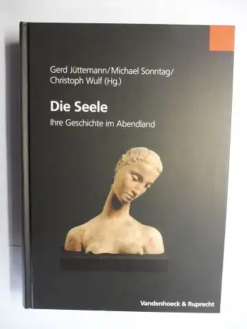 Jüttemann (Hg.), Gerd, Michael Sonntag Christoph Wulf u. a: Die Seele - Ihre Geschichte im Abendland. Mit Beiträge. 