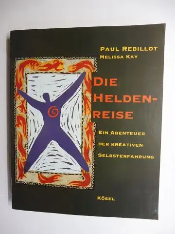 Rebillot *, Paul und Melissa Kay: DIE HELDENREISE - EIN ABENTEUER DER KREATIVEN SELBSTERFAHRUNG. 
