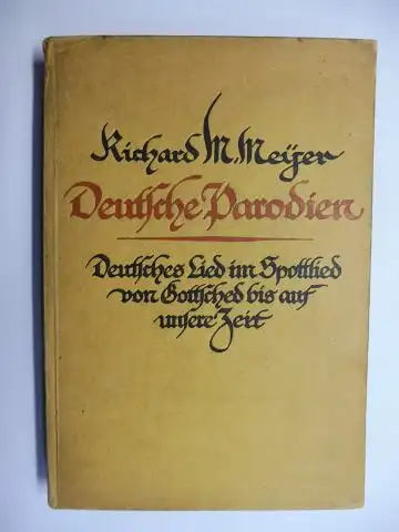 Meyer, Richard M: Deutsche Parodien - Deutsches Lied im Spottlied von Gottsched bis auf unsere Zeit - herausgegeben von Rich. M. Meyer *. 