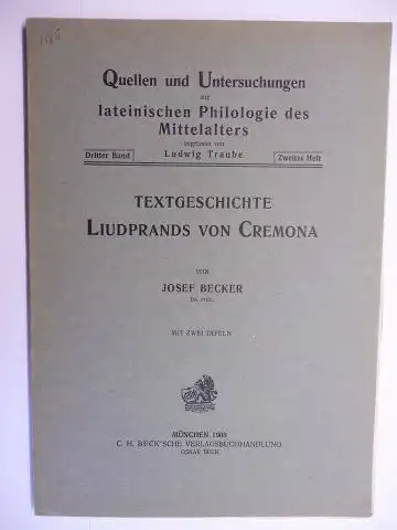 Becker (Dr. Phil.), Josef: TEXTGESCHICHTE LIUDPRANDS VON CREMONA *. MIT ZWEI TAFELN. 