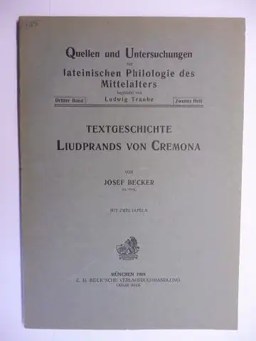 Becker (Dr. Phil.), Josef: TEXTGESCHICHTE LIUDPRANDS VON CREMONA *. MIT ZWEI TAFELN. 