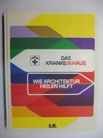 Vollmer (Hrsg.), Tanja C., Andres Lepik Lisa Luksch u. a: DAS KRANKE(N)HAUS (Krankenhaus) - WIE ARCHITEKTUR HEILEN HILFT *. Mit Beiträge. 