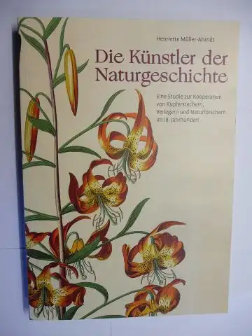 Müller-Ahrndt, Henriette, Kärin Nickelsen (Hrsg.) und Hans Dickel: Die Künstler der Naturgeschichte. Eine Studie zur Kooperation von Kupferstechern, Verlegern und Naturforschern im 18. Jahrhundert. 