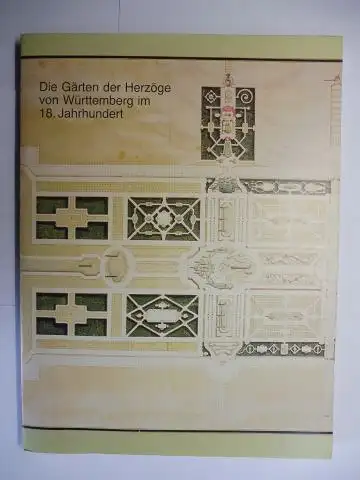 Berger-Fix (Bearbeitet), Andrea und Klaus Merten: Die Gärten der Herzöge von Württemberg im 18. Jahrhundert. Katalog zur Ausstellung in Schloß Ludwigsburg vom 4.7. bis 1.11.1981. 