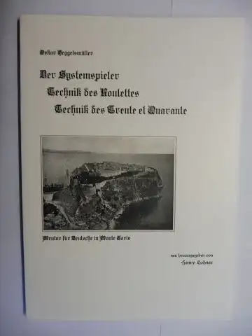 Lohner (Neu herausgegeben von), Henry und Oskar Heggelsmüller: Der Systemspieler / Technik des Roulettes / Technik des Trente et Quarante *. Mentor für Deutsche in Monte Carlo. 