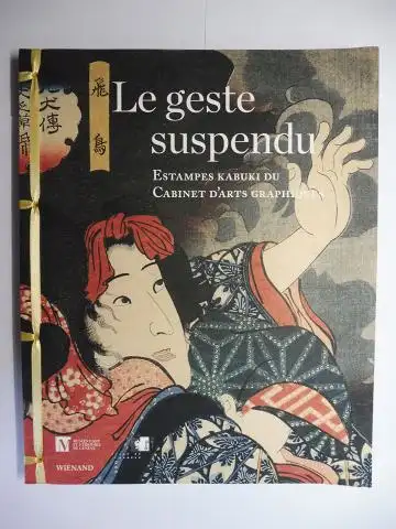Rümelin, Christian und Hans Bjarne Thomsen: Le geste suspendu - Estampes kabuki du Cabinet d`arts graphiques // The frozen gesture - kabuki * prints from...