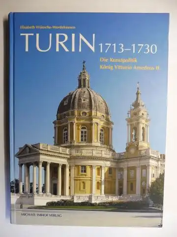 Wünsche-Werdehausen, Elisabeth: TURIN 1713-1730. Die Kunstpolitik König Vittorio Amedeos II *. 