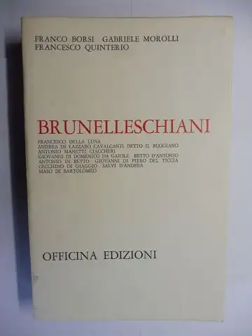 Borsi, Franco, Gabriele Morolli Francesco Quinterio u. a: BRUNELLESCHIANI (FILIPPO BRUNELLESCHI *). FONTI E DOCUMENTI PER LA STORIA DELL`ARCHITETTURA SEZIONE DIRETTA DA FRANCO BORSI. 