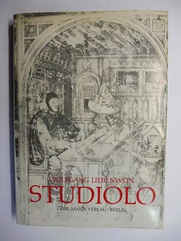 Liebenwein, Wolfgang und Wolfram Prinz (Hrsg.): STUDIOLO. Die Entstehung eines Raumtyps und seine Entwicklung bis um 1600 *. 