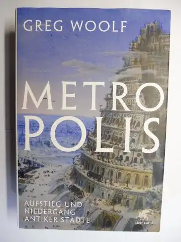 Woolf, Greg: METROPOLIS - AUFSTIEG UND NIEDERGANG ANTIKER STÄDTE. 