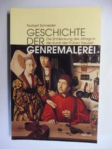 Schneider, Norbert: GESCHICHTE DER GENREMALEREI - Die Entdeckung des Alltags in der Kunst der Frühen Neuzeit. 