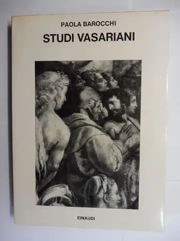 Barocchi, Paolo und G. Milanesi: STUDI VASARIANI. Autobiografia, storia e pittura in Vasari *. 