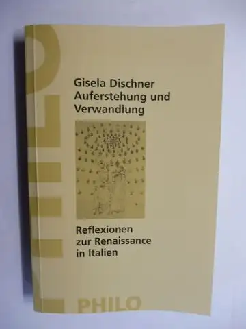 Dischner *, Gisela: Auferstehung und Verwandlung - Reflexionen zur Renaissance in Italien. 