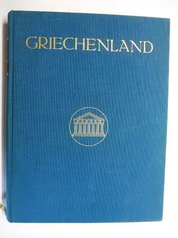 Kuypers, Franz und Charlotte von Gwinner: GRIECHENLAND von FRANZ KUYPERS. Mit 96 Bildtafeln nach Originalaufnahmen von Charlotte von Gwinner und einer Übersichtskarte. 