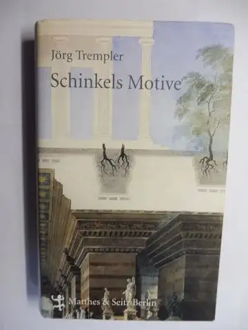 Trempler, Jörg und Kurt W. Forster (Essay): Schinkels Motive *. Mit einem einleitenden Essay von Kurt W. Forster. 