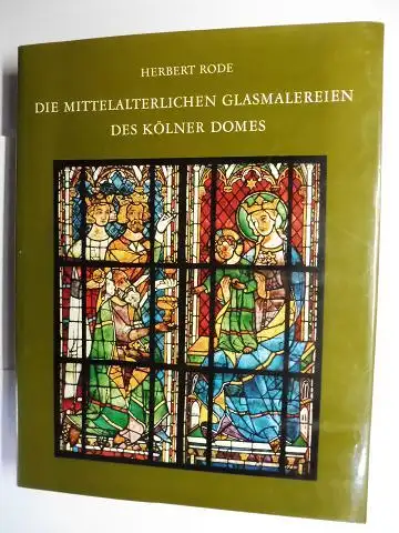 Rode, Herbert: DIE MITTELALTERLICHEN GLASMALEREIEN DES KÖLNER DOMES *. 