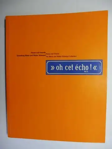 Deecke, Thomas, Dirk Dobke und  Walter Schnepel / Catherine Dünser: Fluxus und Freunde - Sammlung Maria und Walter Schnepel // Fluxus and Friends - The Maria and Walter Schnepel Collection. oh cet écho !. 