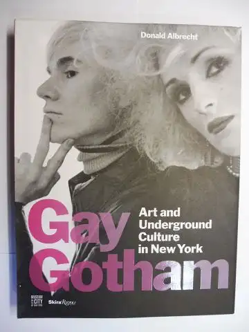 Albrecht, Donald: Gay Gotham. Art and Underground Culture in New York *. With Essays. 