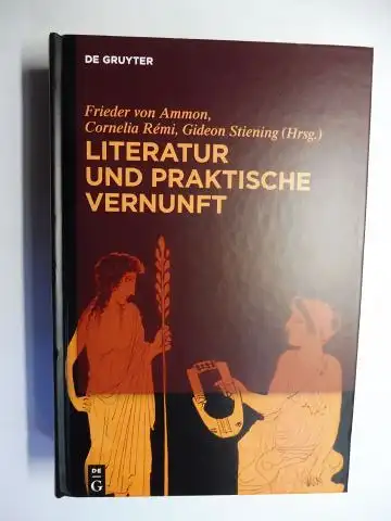 von Ammon (Hrsg.), Frieder, Cornelia Remi und Gideon Stiening: LITERATUR UND PRAKTISCHE VERNUNFT *. MIT ZAHLR. BEITRÄGE. 