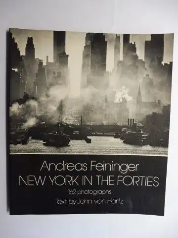 Feininger , Andreas and John von Hartz (Text by): Andreas Feininger * - NEW YORK IN THE FORTIES. 162 photographs. 