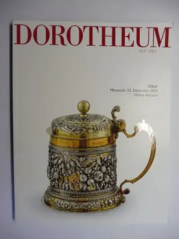 Ludwigstorff (Expert), Dr. Georg und Paul-Immanuel Scolik, BA, MAS: DOROTHEUM SEIT 1707. Silber - Mittwoch, 13. Dezember 2023 *. 