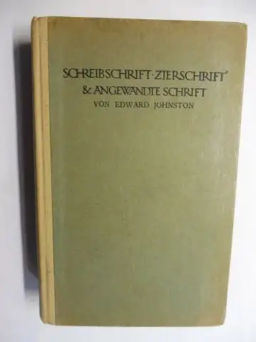 Johnston, Edward und Anna Simons (Übersetz.): SCHREIBKUNST. ZIERSCHRIFT UND (&) ANGEWANDTE SCHRIFT VON EDWARD JOHNSTON *. Mit Illustrationen vom Verfasser und Noel Rooke. 