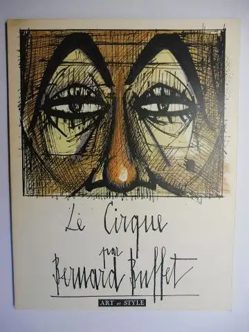 Buffet (Illustr.), Bernard, Jean Bouret (Art et Style) und  Lavaud, Andre Ostier, Marc Vaux (Fotos): Le Cirque par Bernard Buffet *. ART et STYLE 38. 