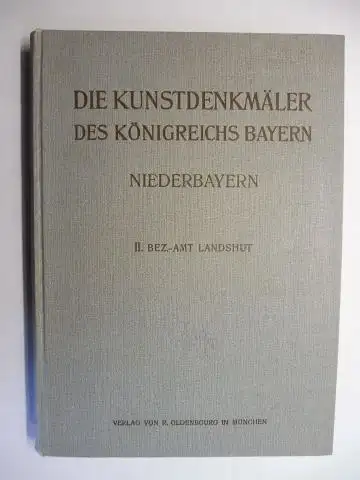 Eckardt (Bearbeitung u. zeichner. Aufnahme), Anton und Fritz Hefele (Histor. Einleitung): DIE KUNSTDENKMÄLER von NIEDERBAYERN: HEFT II. BEZIRKSAMT LANDSHUT *. 