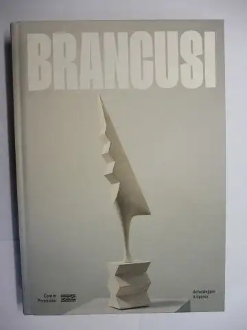 Le Bon, Laurent, Xavier Rey  Valery Loth / Julie Jones u. a: DIE KUNST BEGINNT STETS VON NEUEM - CONSTANTIN BRANCUSI - Centre Pompidou 2024 *. 