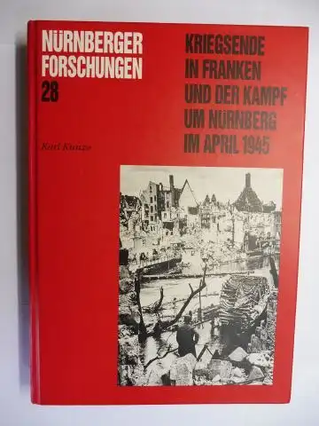 Kunze, Karl: KRIEGSENDE IN FRANKEN UND DER KAMPF UM NÜRNBERG IM APRIL 1945 *. 